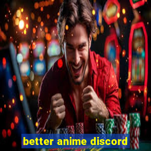 better anime discord